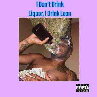 I Don't Drink Liquor, I Drink Lean by Swagga P