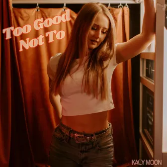 Too Good Not To by Kacy Moon