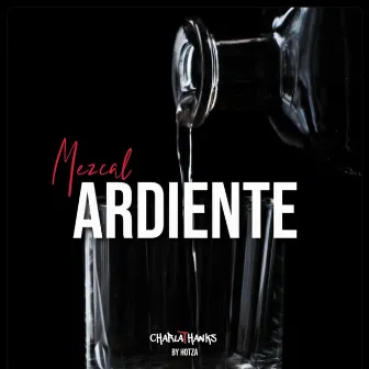 Mezcal Ardiente by Charlathanks