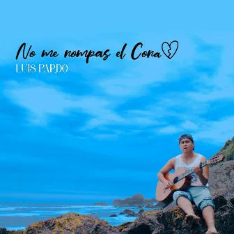 No Me Rompas el Cora by Luis Pardo