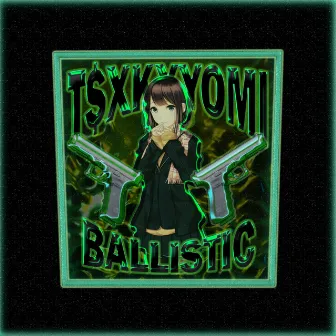 BALLISTIC by T$XKXYOMI