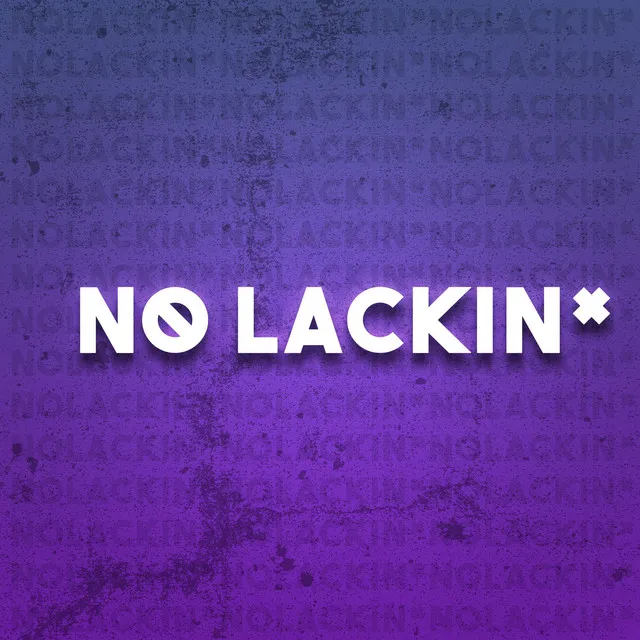 No Lackin'