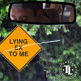 Lying Ex to Me by Trey Lewis