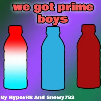 We Got Prime Boys by XXHYPER