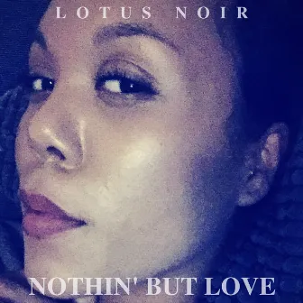 Nothin' but Love by Lotus Noir