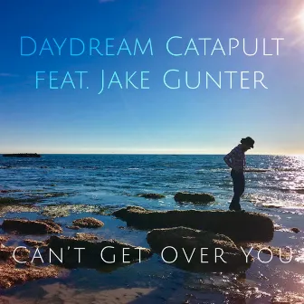 Can't Get over You by Daydream Catapult