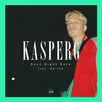 Good Right Here by Kasper G