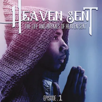 Life and Rhymes of Heaven Sent Episode 1 by Heaven Sent