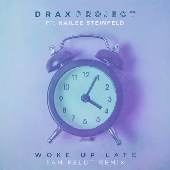 Woke Up Late (feat. Hailee Steinfeld) [Sam Feldt Remix] by Drax Project