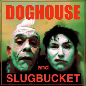 Doghouse and Slugbucket by Doghouse