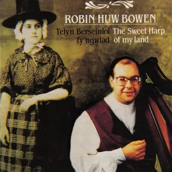 Telyn Berseinol Fy Ngwlad / Sweet Harp Of My Land - A Collection Of Welsh Music On The Welsh Triple Harp by Robin Huw Bowen