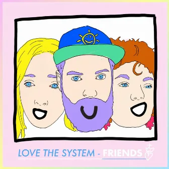 Friends by Love the System