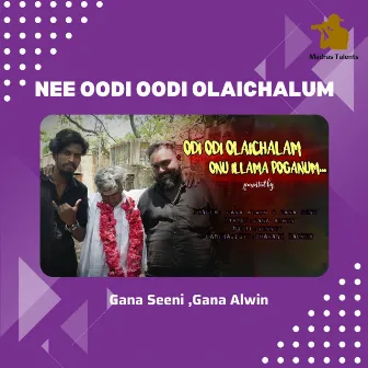 Nee Oodi Oodi Olaichalum by GANA ALWIN