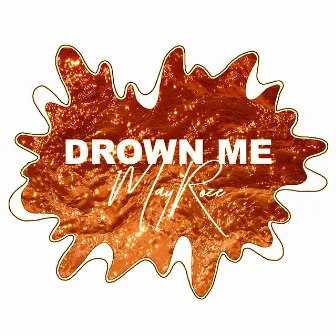 Drown Me by May Roze