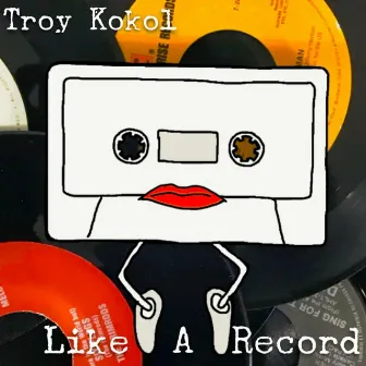 Like a Record by Troy Kokol