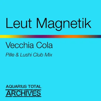 Vecchia Cola (Pille & Lushi Club Mix) by Leut Magnetik