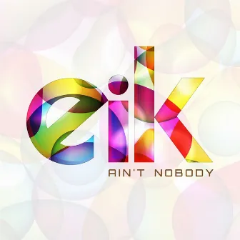 Ain't Nobody by Eik