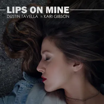 Lips on Mine (feat. Kari Gibson) by Dustin Tavella