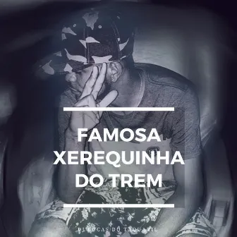 Famosa Xerequinha Do Trem by DJ Lucas do Taquaril