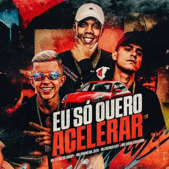 Eu Só Quero Acelerar by MC Bruno do Jota