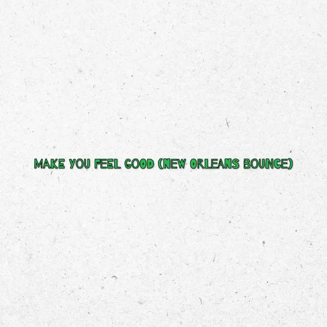 Make You Feel Good (New Orleans Bounce)