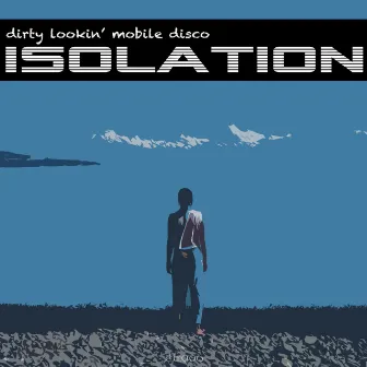 Isolation by Dirty Lookin' Mobile Disco