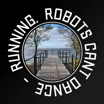 Running by Robots Can't Dance