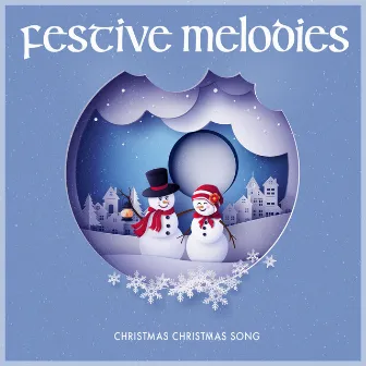 Festive Melodies by Christmas Christmas Song