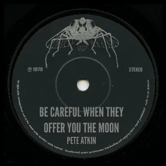 Be Careful When They Offer You the Moon by Pete Atkin