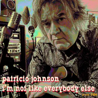 I'm Not Like Everybody Else by Patricio Johnson