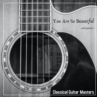 You Are so Beautiful (Solo Guitar) by Classical Guitar Masters