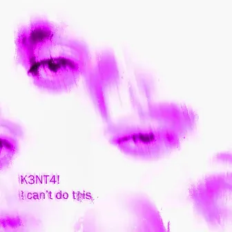 I can't do this (Remixes) by K3NT4!