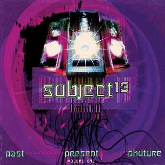 Past Present Phuture Volume One by Subject 13