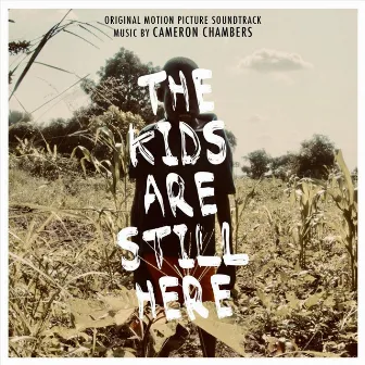 The Kids Are Still Here (Original Motion Picture Soundtrack) by Cameron Chambers