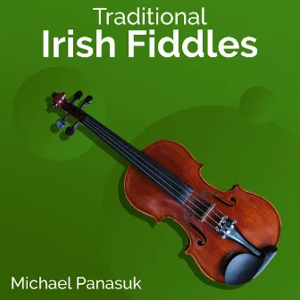 Traditional Irish Fiddles by Michael Panasuk