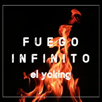 Fuego Infinito by El Yoking