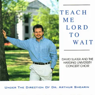 Teach Me Lord to Wait by David Slater