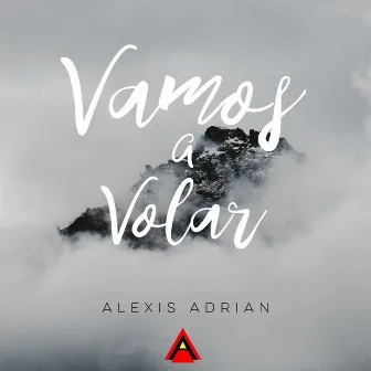 Vamos a volar by Alexis Adrian