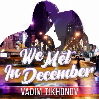 We Met in December by Vadim Tikhonov