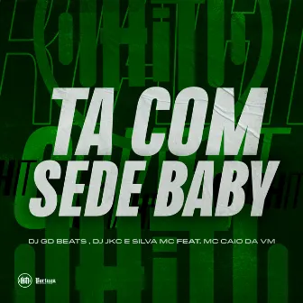 Ta Com Sede Baby by DJ JKC