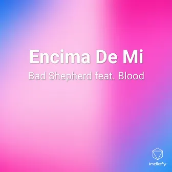 Encima De Mi by Bad Shepherd