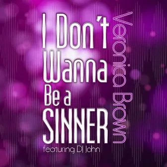 I Don't Wanna Be A Sinner by Veronica Brown