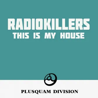 This Is My House by Radio Killers