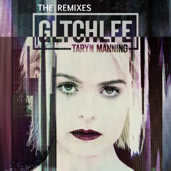 Gltchlfe (The Remixes) by Taryn Manning