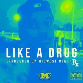 Like A Drug by Midwest Miah