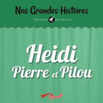 Nos grandes histoires : Heidi, Pierre et Pilou by Marie-Christine Barrault