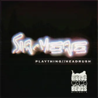 PLAYTHING//HEADRUSH by SIR-VERE