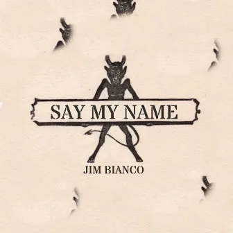 Say My Name by Jim Bianco