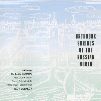 Orthodox Shrines of the Russian North: The Konev Monastery by Valaam Singing Culture Institute Men's Choir