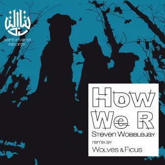 How We R (with Ficus & Wolves) by Steven Wobblejay